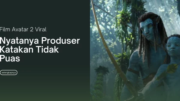 Film Avatar 2 Viral Nyatanya Produser Katakan Tidak Puas