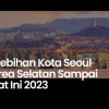Kelebihan Kota Seoul Korea Selatan Sampai Saat Ini 2023