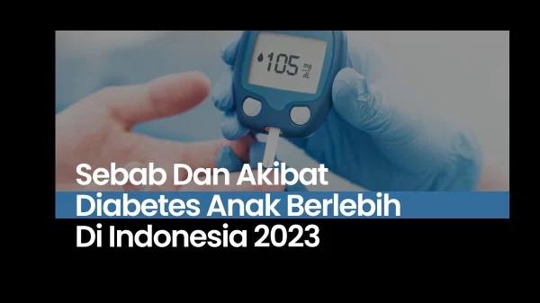 Sebab Dan Akibat Diabetes Anak Berlebih Di Indonesia 2023
