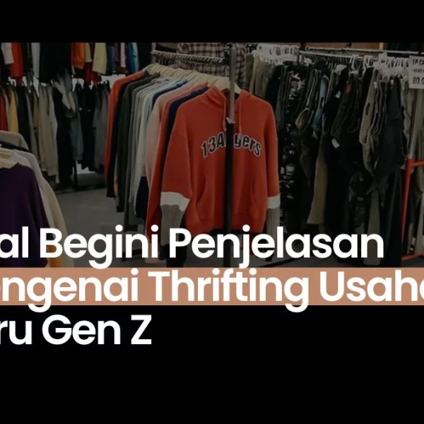 Viral Begini Penjelasan Mengenai Thrifting Usaha Baru Gen Z